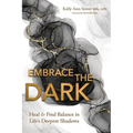 Embrace the Dark: Heal & Find Balance in Life's Deepest Shadows