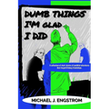 Dumb Things I'm Glad I Did