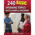 240 Basic Speaking Topics: with Sample Answers