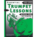 Essential Trumpet Lessons, Book One: Get Started: Tone, Breathing, Tongue Use and Other Skills to Get You Off to a Great Start