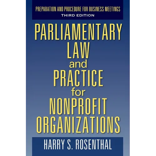 Parliamentary Law and Practice for Nonprofit Organizations: Preparation and Procedure for Business Meetings Third Edition