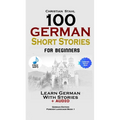 100 German Short Stories for Beginners Learn German With Stories + Audio: (German Edition Foreign Language Book 1)