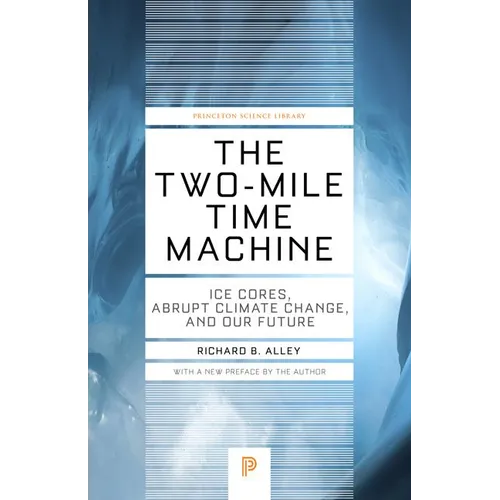 The Two-Mile Time Machine: Ice Cores, Abrupt Climate Change, and Our Future - Updated Edition
