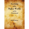 Knowledge of the Higher Worlds and Its Attainment