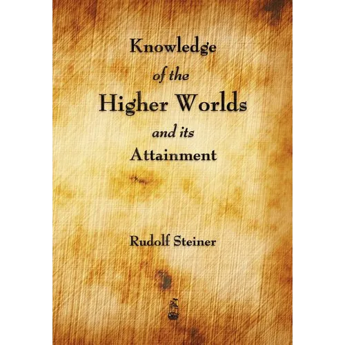 Knowledge of the Higher Worlds and Its Attainment