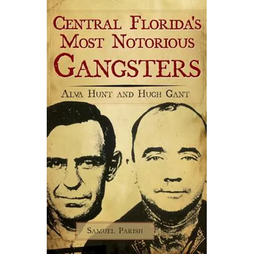 Central Florida's Most Notorious Gangsters: Alva Hunt and Hugh Gant