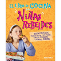 El Libro de Cocina Para Niñas Rebeldes (Rebel Girls Cook)