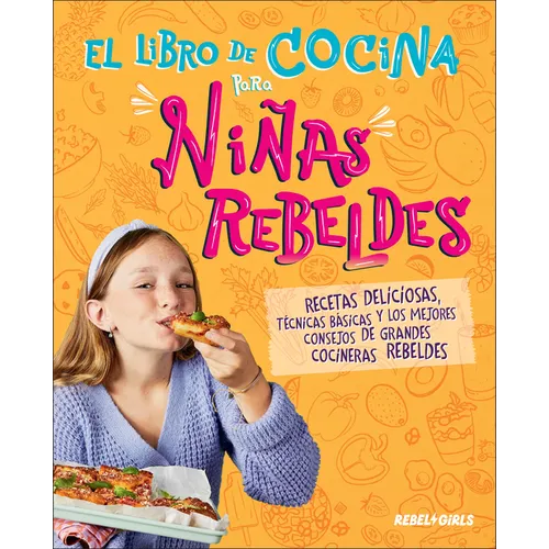 El Libro de Cocina Para Niñas Rebeldes (Rebel Girls Cook)