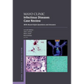 Mayo Clinic Infectious Diseases Case Review: With Board-Style Questions and Answers