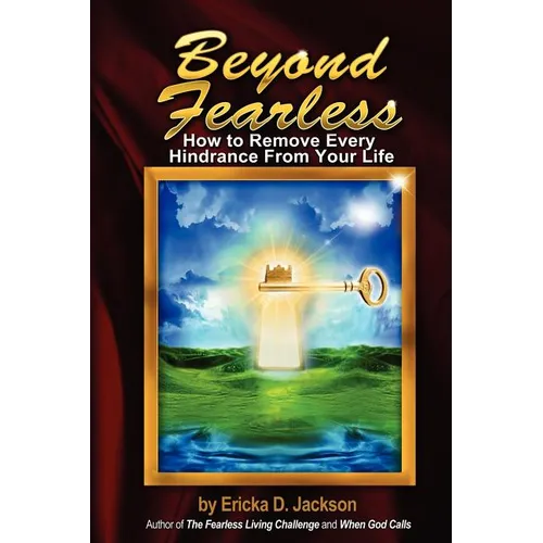 Beyond Fearless: How to Remove Every Hindrance from Your Life