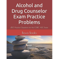 Alcohol and Drug Counselor Exam Practice Problems: 450 Practice Questions for the IC&RC ADC Exam
