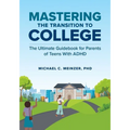 Mastering the Transition to College: The Ultimate Guidebook for Parents of Teens with ADHD