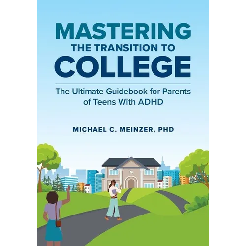 Mastering the Transition to College: The Ultimate Guidebook for Parents of Teens with ADHD