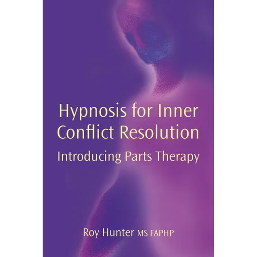 Hypnosis for Inner Conflict Resolution: Introducing Parts Therapy