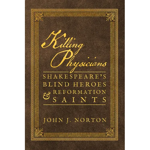 Killing Physicians: Shakespeare's Blind Heroes and Reformation Saints