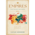 Empires That Ruled the Earth: The Rise and Fall of Great Powers