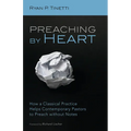 Preaching by Heart: How a Classical Practice Helps Contemporary Pastors to Preach Without Notes