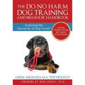 The Do No Harm Dog Training and Behavior Handbook: Featuring the Hierarchy of Dog Needs(R)