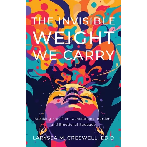 The Invisible Weight We Carry: Breaking Free from Generational Burdens and Emotional Baggage