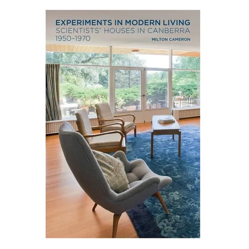 Experiments in Modern Living: Scientists' Houses in Canberra 1950-1970