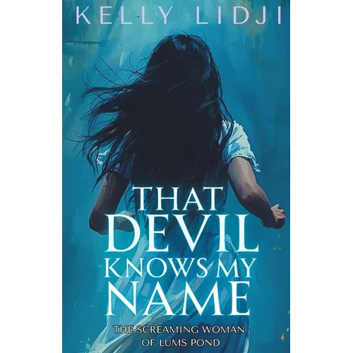 That Devil Knows My Name: The Screaming Lady Of Lums Pond