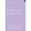 People Leave, Feelings Stay: A collection of poems about breakups, healing, and the search for romantic love.