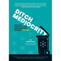 Ditch Mediocrity