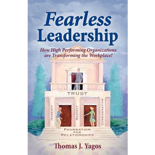 Fearless Leadership How High Performing Organizations Are Transforming the Workplace!