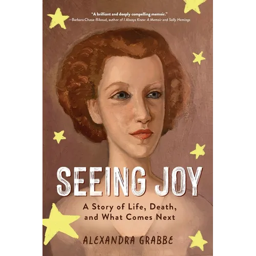 Seeing Joy: A Story of Life, Death, and What Comes Next