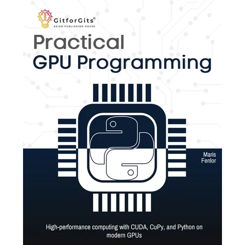 Practical GPU Programming: High-performance computing with CUDA, CuPy, and Python on modern GPUs