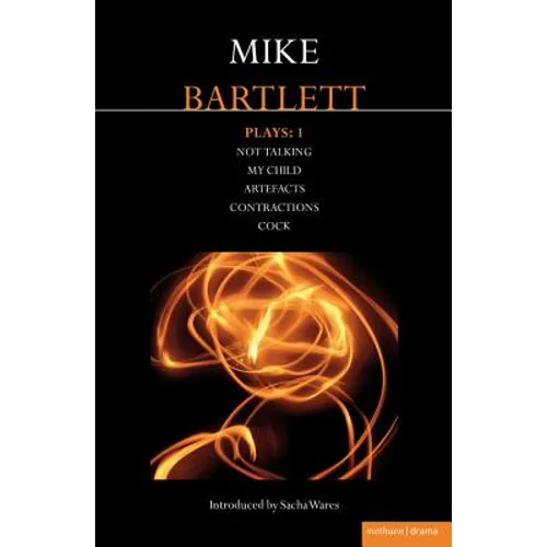 Bartlett Plays: 1: Not Talking, My Child, Artefacts, Contractions, Cock