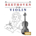 Beethoven for Violin: 10 Easy Themes for Violin Beginner Book