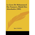 Le Livre De Mohammed Ibn Toumert, Mahdi Des Almohades (1903)