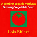 Growing Vegetable Soup/Sembrar Sopa de Verduras: Bilingual English-Spanish