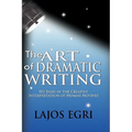 The Art Of Dramatic Writing: Its Basis In The Creative Interpretation Of Human Motives