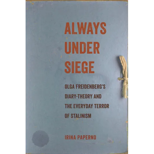 Always Under Siege: Olga Freidenberg's Diary-Theory and the Everyday Terror of Stalinism