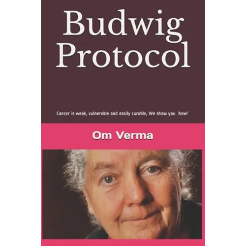 Budwig Protocol: Cancer is weak, vulnerable and easily curable, this book shows you how!