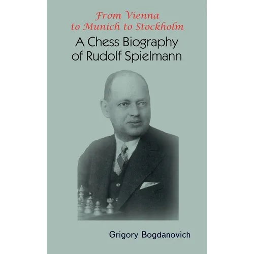 From Vienna to Munich to Stockholm: A Chess Biography of Rudolf Spielmann