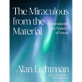 The Miraculous from the Material: Understanding the Wonders of Nature