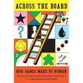 Across the Board: How Games Make Us Human