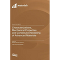 Characterizations, Mechanical Properties and Constitutive Modeling of Advanced Materials