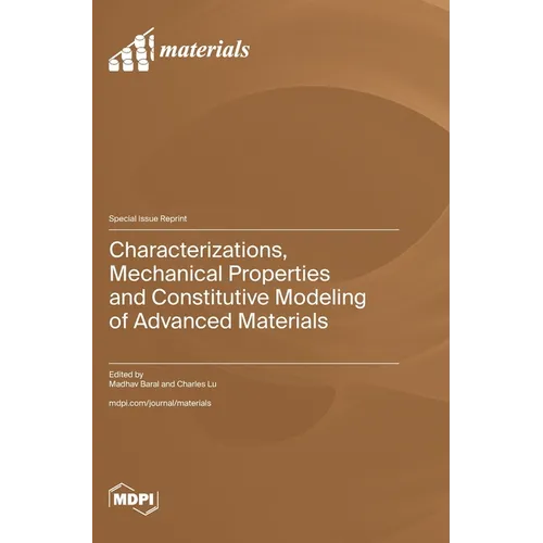 Characterizations, Mechanical Properties and Constitutive Modeling of Advanced Materials