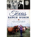 Texas Ranch Women: Three Centuries of Mettle and Moxie