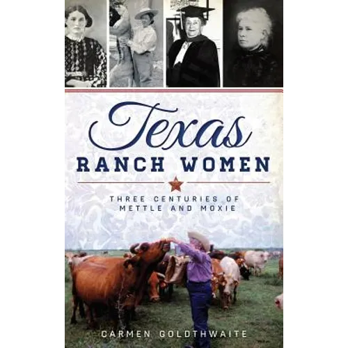Texas Ranch Women: Three Centuries of Mettle and Moxie