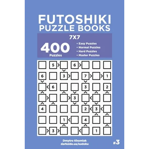 Futoshiki Puzzle Books - 400 Easy to Master Puzzles 7x7 (Volume 3)