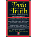 The Truth about the Truth: De-confusing and Re-constructing the Postmodern World