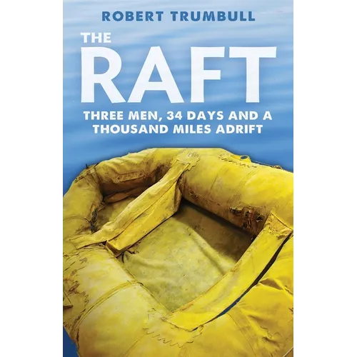 The Raft: Three Men, 34 Days, and a Thousand Miles Adrift