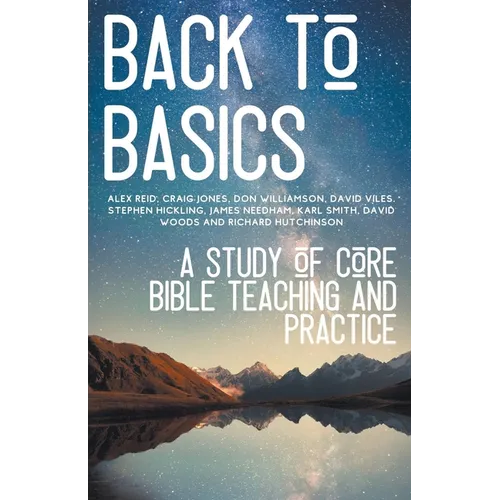 Back to Basics: A Study of Core Bible Teaching and Practice