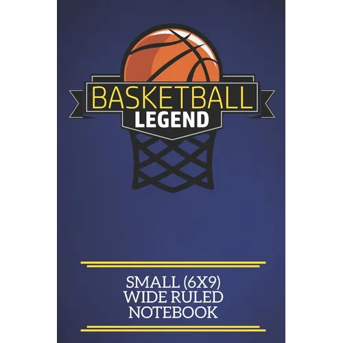 Basketball Legend Small (6x9) Wide Ruled Notebook: A fun note book, perfect for any sports fan who has everything else!