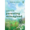 Gentle Parenting Reimagined: How to Make It Work with Oppositional and Defiant Kids